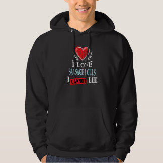I Love Sausage Rolls I Can Not Lie Food Humor Foo Hoodie
