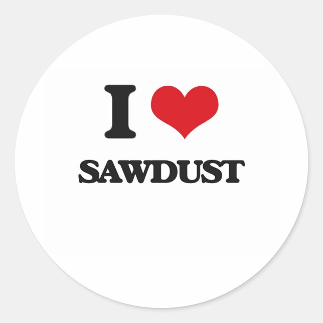 I Love Sawdust Classic Round Sticker (Front)