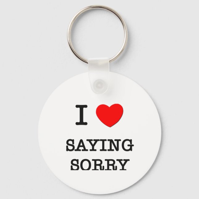 I Love Saying Sorry Key Ring (Front)