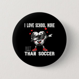 I Love School More Than Soccer Funny Student Valen 6 Cm Round Badge
