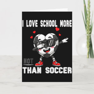 I Love School More Than Soccer Funny Student Valen Card