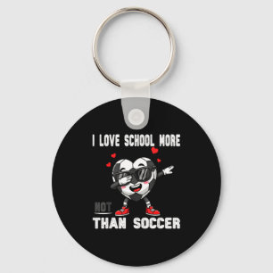 I Love School More Than Soccer Funny Student Valen Key Ring