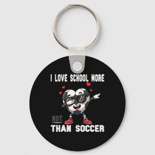I Love School More Than Soccer Funny Student Valen Key Ring