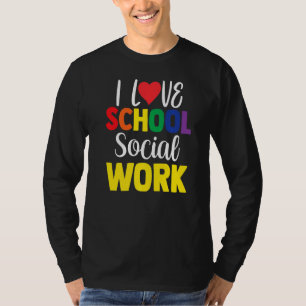 I Love School Social Work Colleague School Social  T-Shirt