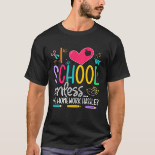 I Love School Unless I ve Homework Hassles For Gir T-Shirt