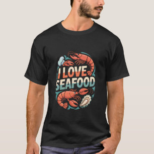 I Love Seafood Shrimp Oyster Chef Enthusiast T-Shirt