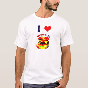 I Love Serious Burgers T-Shirt