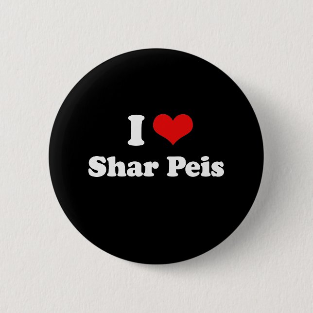 I Love Shar Peis 6 Cm Round Badge (Front)