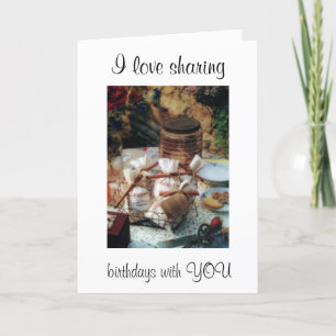 I LOVE SHARING BIRTHDAYS WITH YOU/OUR FRIENDSHIP CARD