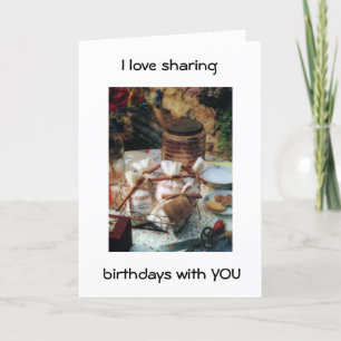 I LOVE SHARING BIRTHDAYS WITH YOU/OUR FRIENDSHIP CARD