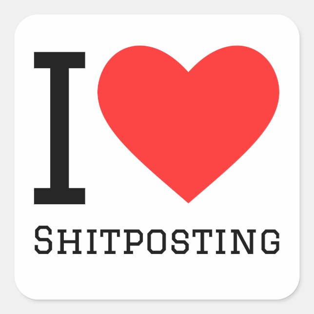 I love shitposting square sticker (Front)