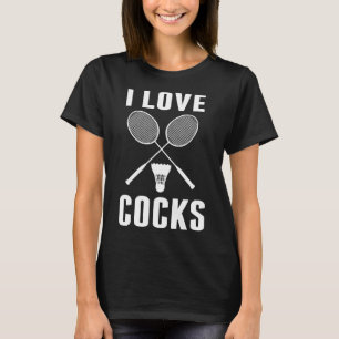I Love Shuttles Funny Badminton Dad T-Shirt