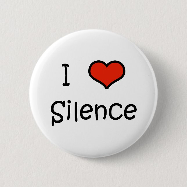I Love Silence 6 Cm Round Badge (Front)