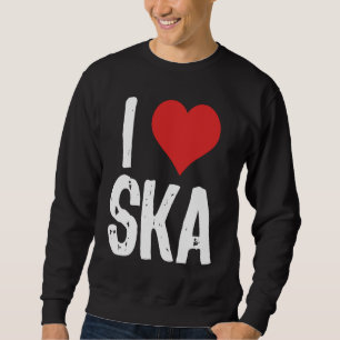 I Love Ska Sweatshirt