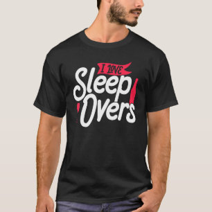 I Love Sleepovers Team Overnight Party Sleepover C T-Shirt
