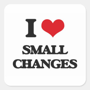 I love Small Changes Square Sticker