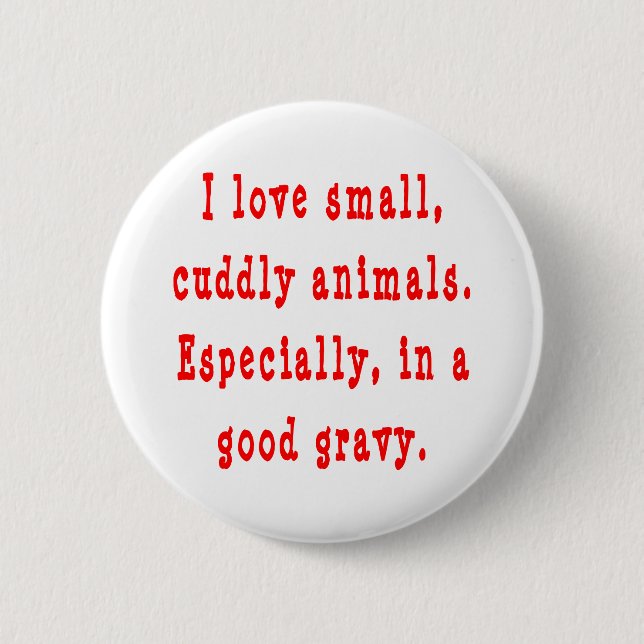 I Love Small Cuddly Animals In A Good Gravy Red 6 Cm Round Badge (Front)