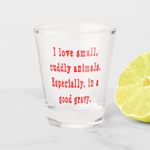I Love Small Cuddly Animals In A Good Gravy Red Shot Glass
