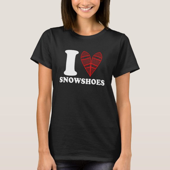 I Love Snowshoes Snowshoeing Snowshoer Snow Mounta T-Shirt (Front)