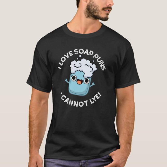 I Love Soap Puns I Cannot Lye Funny Pun Dark BG T-Shirt (Front)