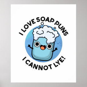 I Love Soap Puns I Cannot Lye Funny Pun Poster