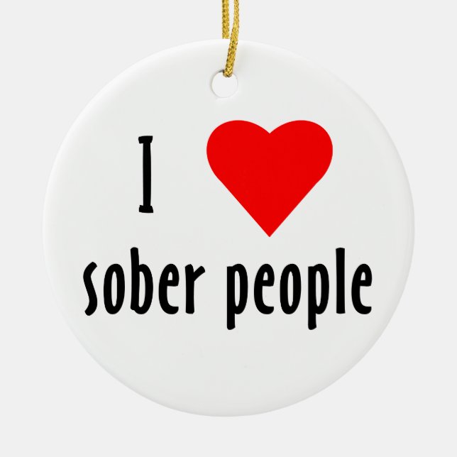 I Love Sober People Saying Quote Ceramic Ornament (Front)
