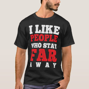 I Love Social Distancing Stay Away From Me T-Shirt