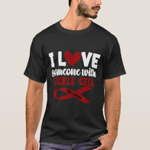 I Love Someone Supporting Sickle Cell Awareness Gi T-Shirt