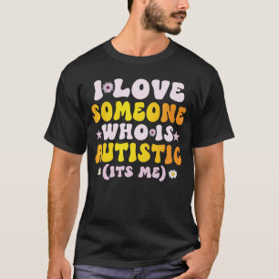 I Love Someone Who Is Autistic Pride Funny Autism T-Shirt