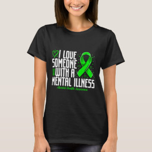 I Love Someone With A Mental Illness Mental Health T-Shirt