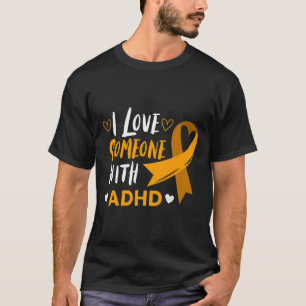I Love Someone With Adhd Ribbon Awareness Mental H T-Shirt