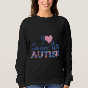I Love Someone With Autism 28 Sweatshirt