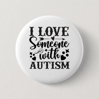 I LOVE SOMEONE WITH AUTISM 6 CM ROUND BADGE