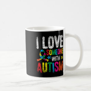 I Love Someone With Autism Autist Autists Support Coffee Mug