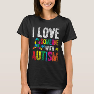 I Love Someone With Autism Autist Autists Support  T-Shirt