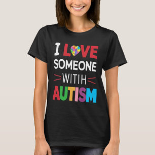 I Love Someone With Autism Awareness Men Women Kid T-Shirt
