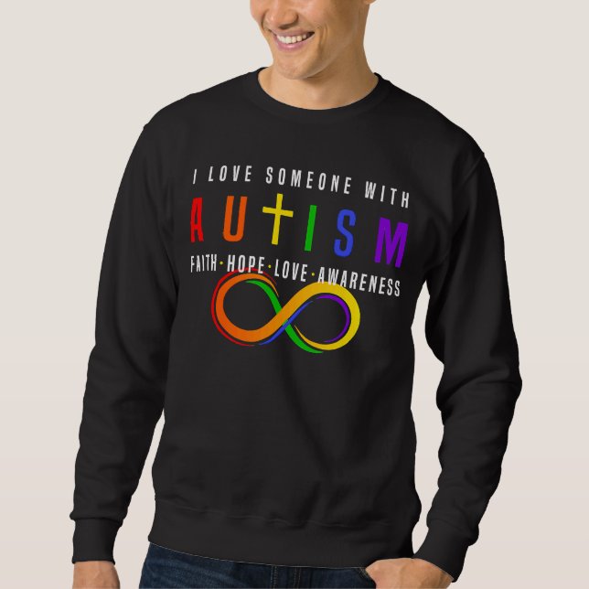 I Love Someone With Autism Faith Hope Love Awarene Sweatshirt (Front)