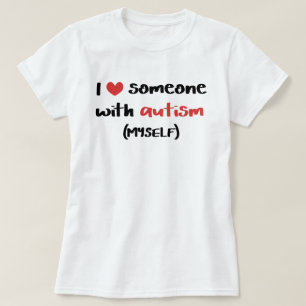 I Love Someone With Autism (Myself) T-Shirt
