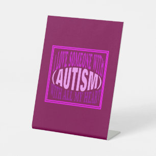 I love someone with autism pedestal sign