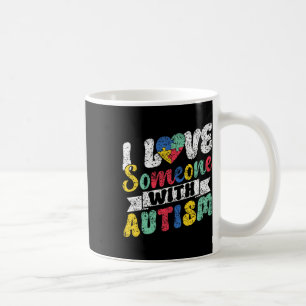 I Love Someone With Autism Support Autists Autist  Coffee Mug