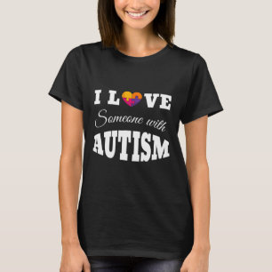 I Love Someone With Autism T-Shirt