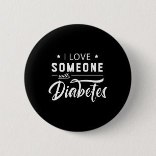 I Love Someone With Diabetes Awareness Diabetician 6 Cm Round Badge