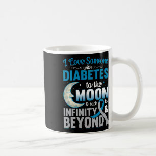 I Love Someone With Diabetes To The Moon And Byck Coffee Mug