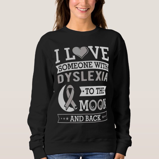 I Love Someone With Dyslexia To The Moon And Back  Sweatshirt (Front)