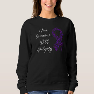 I Love Someone With Epilepsy Awareness Day Warrior Sweatshirt