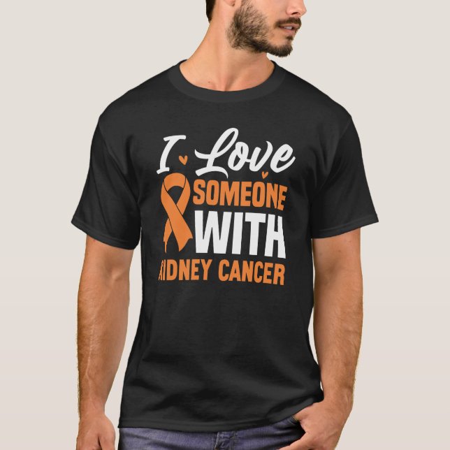 I Love Someone With Kidney Cancer T-Shirt (Front)