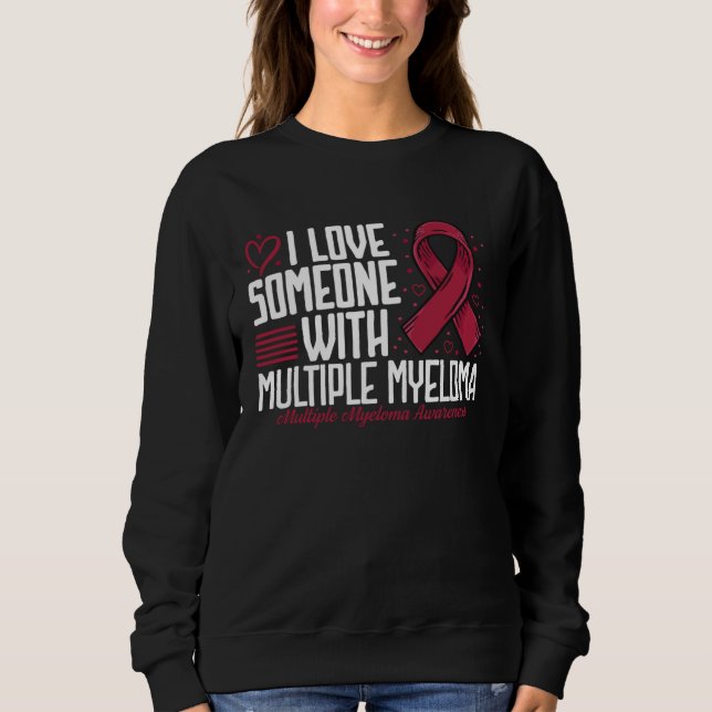I Love Someone with Multiple Myeloma Awareness Sweatshirt (Front)