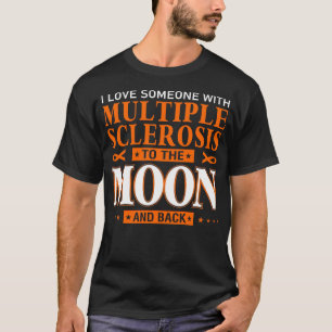 I love someone with multiple sclerosis to the moon T-Shirt