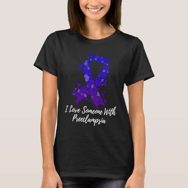 I Love Someone With Preeclampsia Awareness T-Shirt (Front)