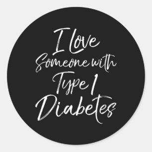I Love Someone With Type 1 Diabetes Awareness Tee Classic Round Sticker